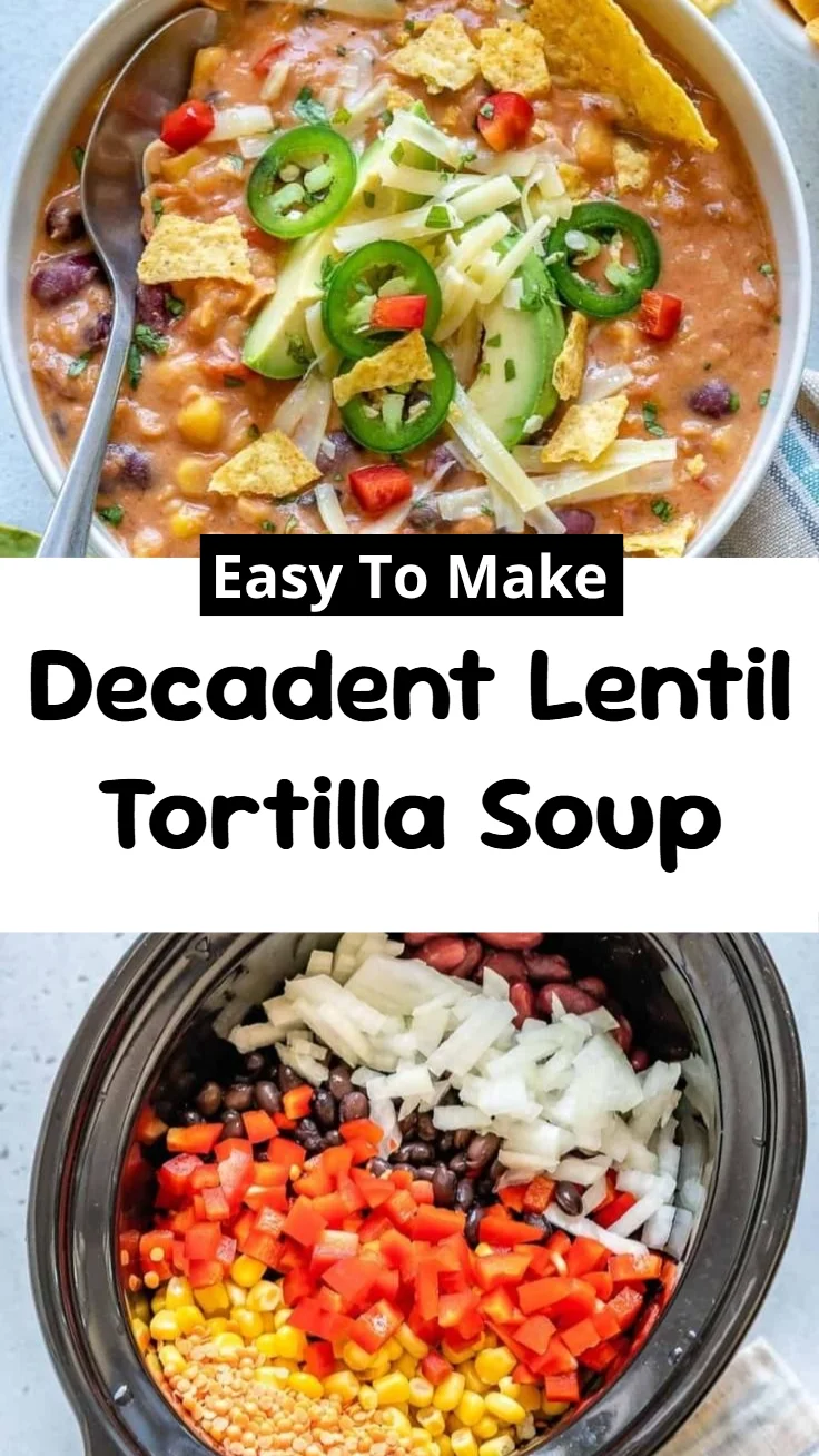 Decadent Lentil Tortilla Soup