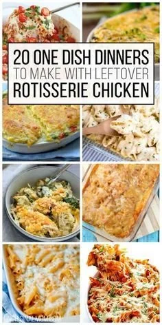 Delicious one dish dinners made with leftover rotisserie chicken