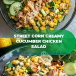 street corn creamy cucumber chicken salad 2026 08 07 022407 512x1024 1